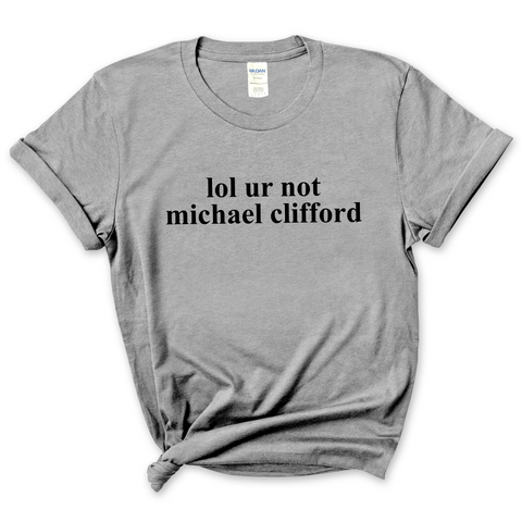 lol ur not michael clifford T-Shirt