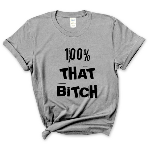 100% That Bitch T-Shirt