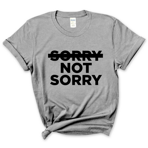 Sorry Not Sorry T-Shirt