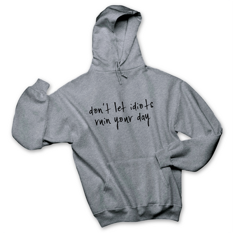 Don't Let Idiots Ruin Your Day Hoodie