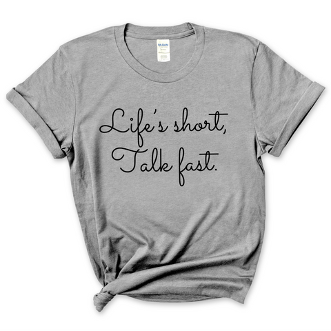 Life's Short. Talk Fast. T-Shirt