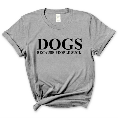 Dogs because People Suck  T-Shirt