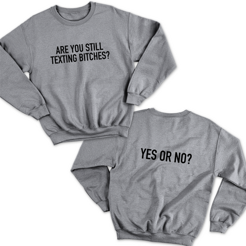 Are You Still Texting Bitches? // Yes or No? Crewneck Sweatshirt