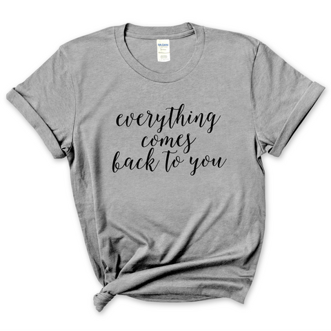 Everything Comes Back to You T-Shirt