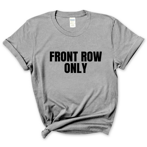 Front Row Only T-Shirt