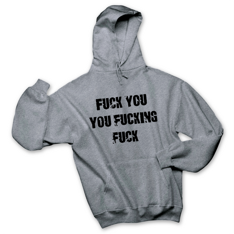 Fuck You You Fuckin' Fuck Hoodie