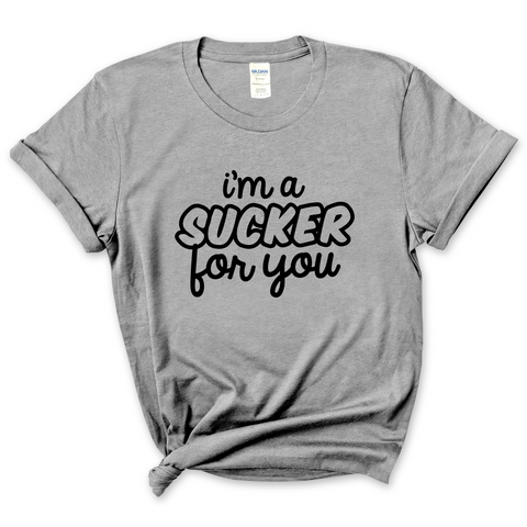 I'm a Sucker for You T-Shirt