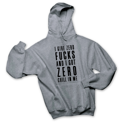 I Give Zero Fucks & I've Got Zero Chill In Me Hoodie