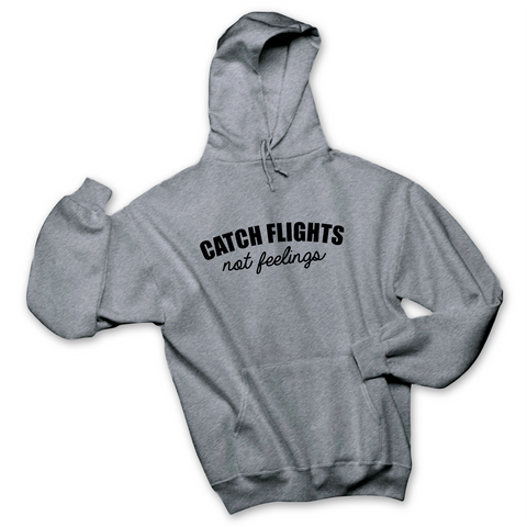 Catch Flights, Not Feelings Hoodie