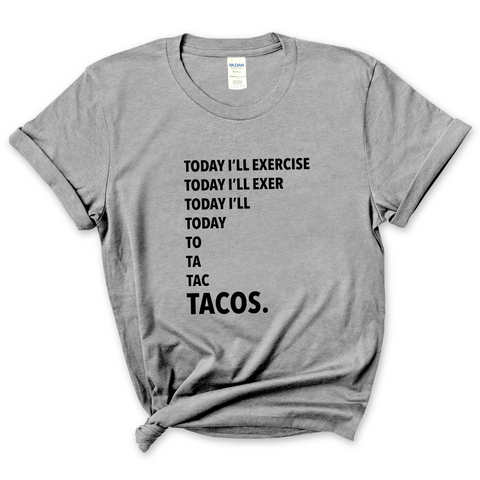 Today I'll Exercise...TACOS T-Shirt