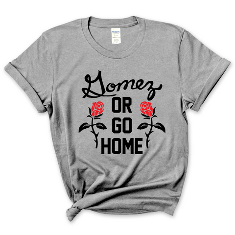 Gomez or Go Home T-Shirt