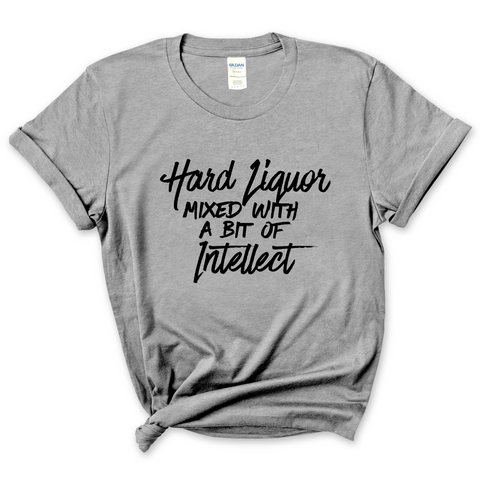 Hard Liquor Mixed with a bit of Intellect T-Shirt