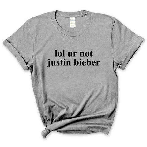 lol ur not justin bieber T-Shirt