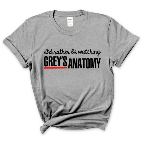 I'd Rather Be Watching Grey's Anatomy T-Shirt