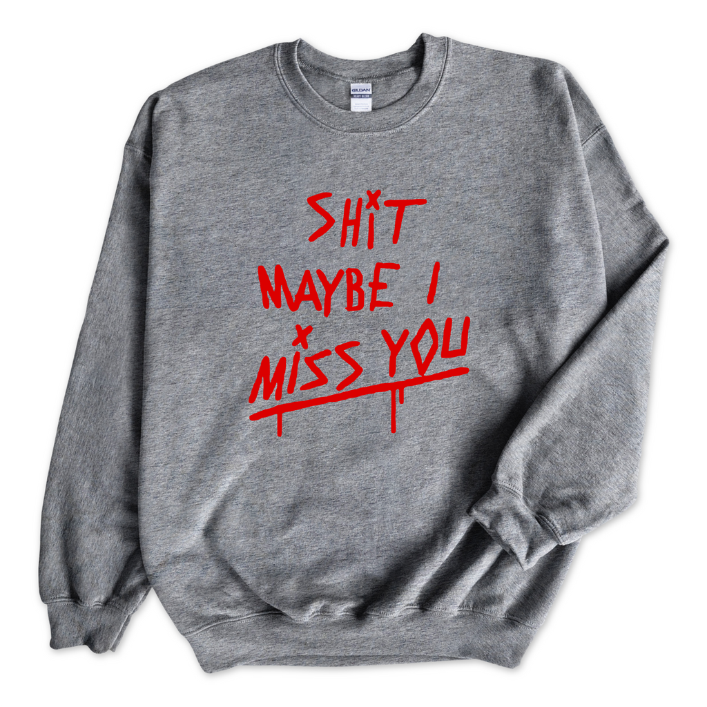 Shit Maybe I Miss You Crewneck Sweatshirt