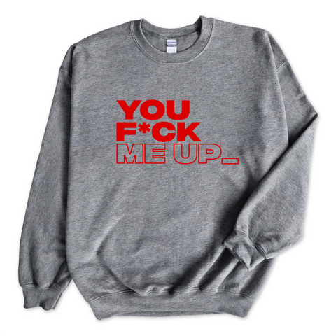 You F*ck Me Up_ Crewneck Sweatshirt