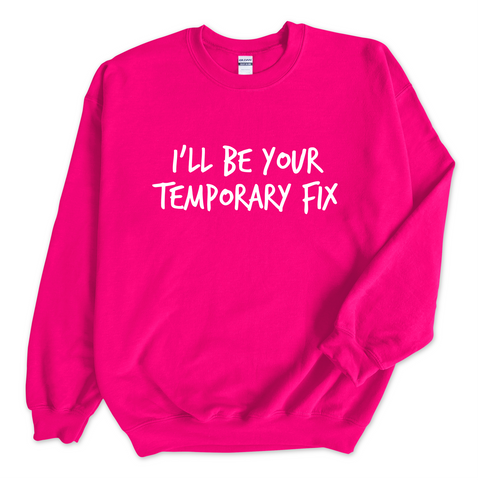 I'll Be Your Temporary Fix Crewneck Sweatshirt