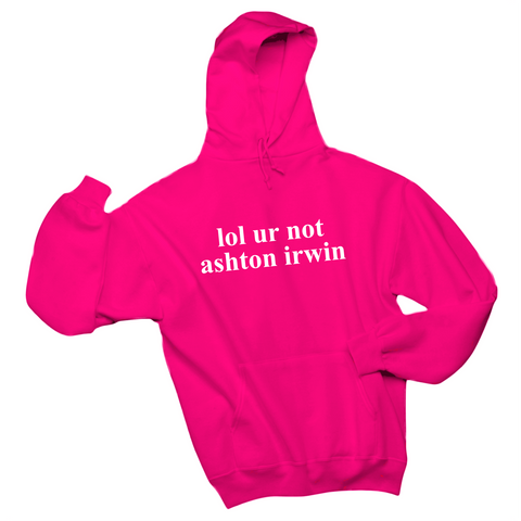 lol ur not ashton irwin Hoodie