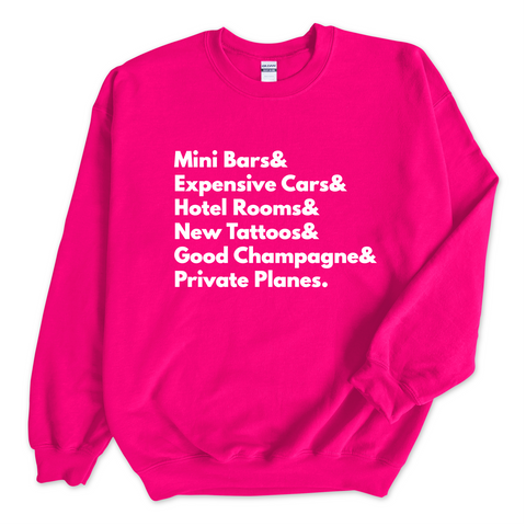 Mini Bars & Expensive Cars & Hotel Rooms & New Tattoos & Good Champagne & Private Planes Crewneck Sweatshirt