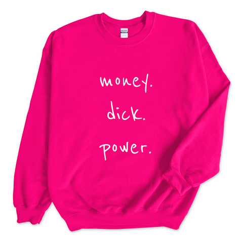 Money. Dick. Power. Crewneck Sweatshirt