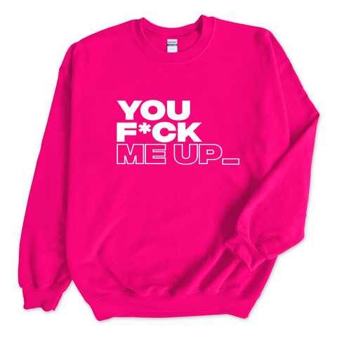 You F*ck Me Up_ Crewneck Sweatshirt