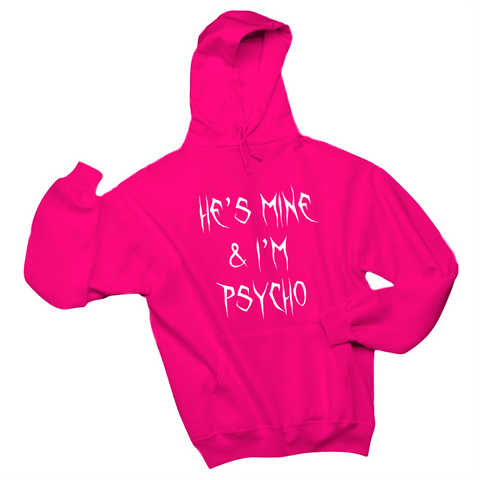 He's Mine & I'm Psycho Hoodie