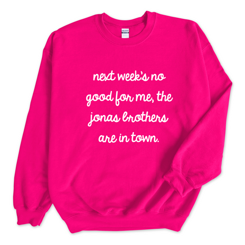 Next Week's No Good for Me, The Jonas Brothers are in Town Crewneck Sweatshirt