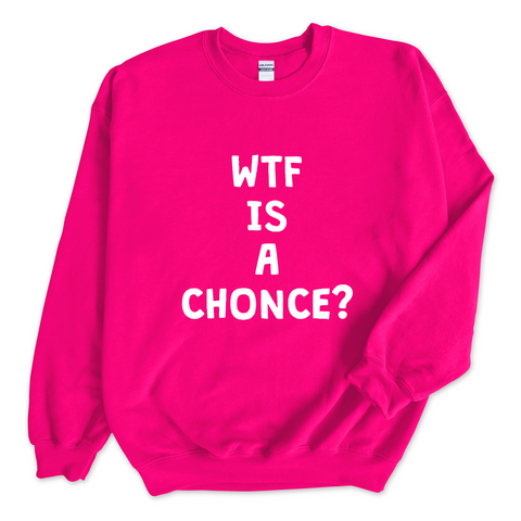 WTF is a Chonce? Crewneck Sweatshirt