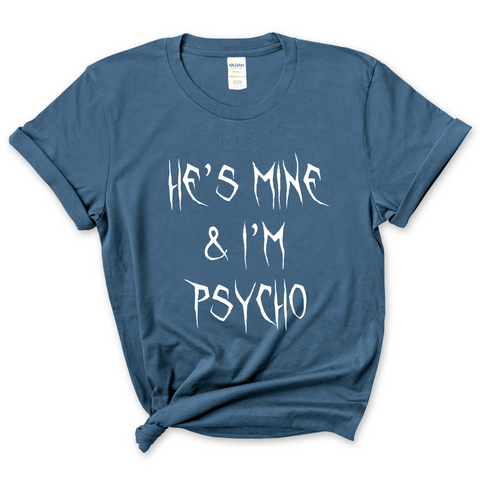 He's Mine & I'm Psycho T-Shirt