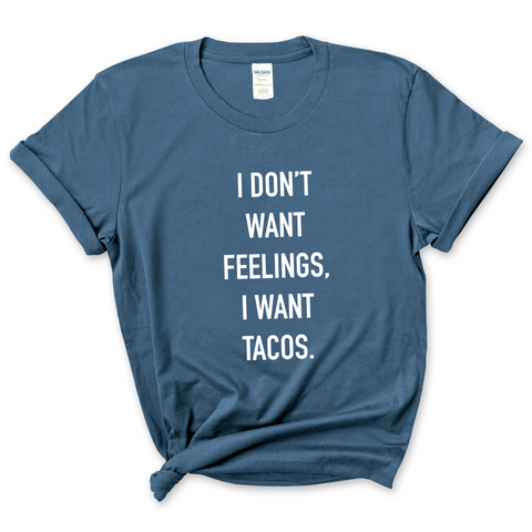 I Don't Want Feelings, I Want Tacos T-Shirt