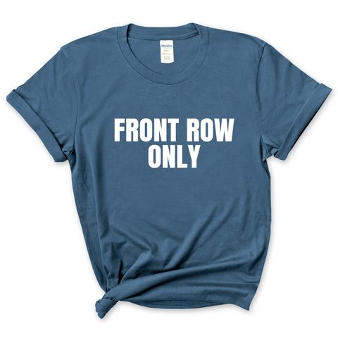 Front Row Only T-Shirt