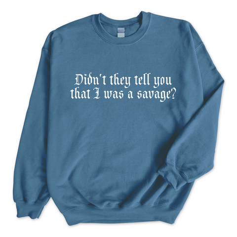 Didn't they tell you that I was a Savage? Crewneck Sweatshirt