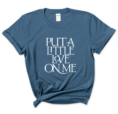 Put a Little Love on Me T-Shirt