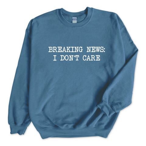 Breaking News: I Don't Care Crewneck Sweatshirt