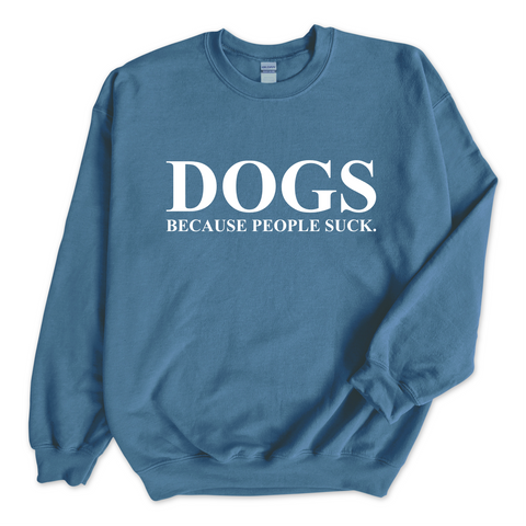 DOGS because people Suck Crewneck Sweatshirt