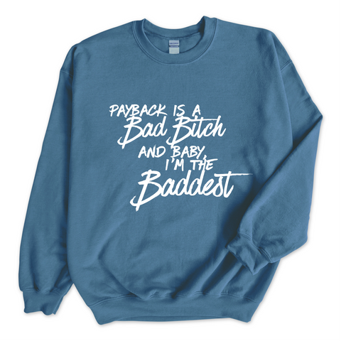 Payback is a Bad Bitch and Baby, I'm the Baddest Crewneck Sweatshirt