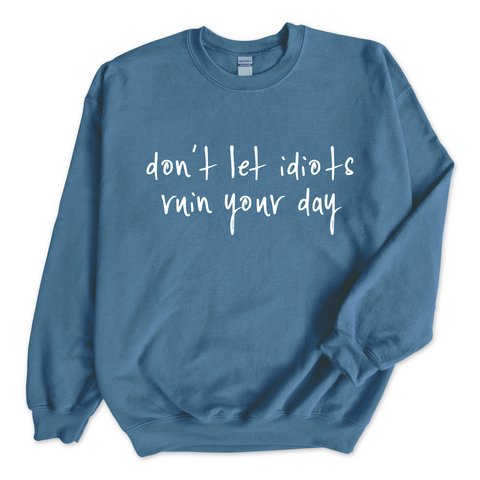 Don't Let Idiots Ruin Your Day Crewneck Sweatshirt