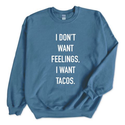 I Don't Want Feelings, I Want Tacos Crewneck Sweatshirt