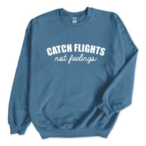 Catch Flights, Not Feelings Crewneck Sweatshirt