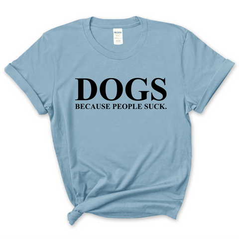 Dogs because People Suck  T-Shirt