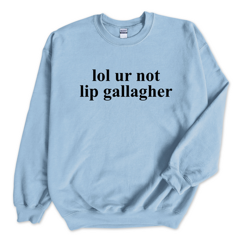 lol ur not lip gallagher Crewneck Sweatshirt