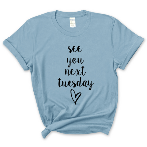 See You Next Tuesday T-Shirt