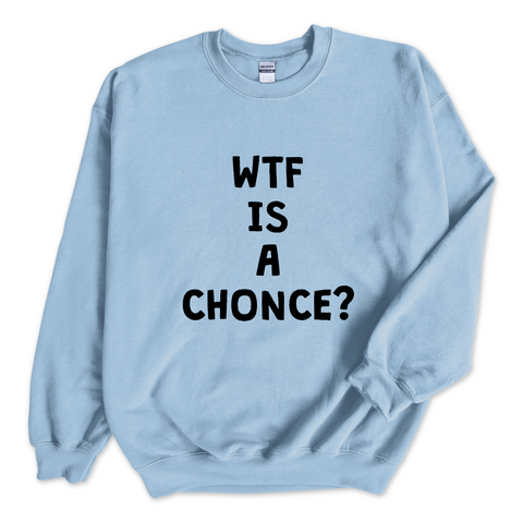 WTF is a Chonce? Crewneck Sweatshirt