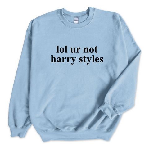 lol ur not harry styles Crewneck Sweatshirt