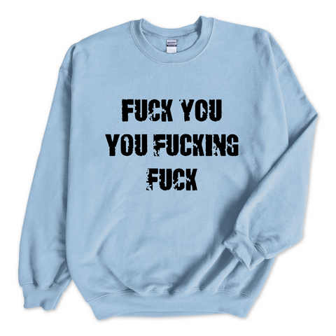 Fuck You You Fuckin' Fuck Crewneck Sweatshirt