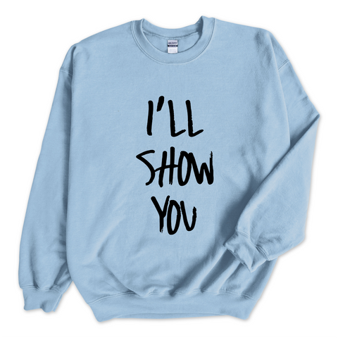 Justmoji // I'll Show You Crewneck Sweatshirt