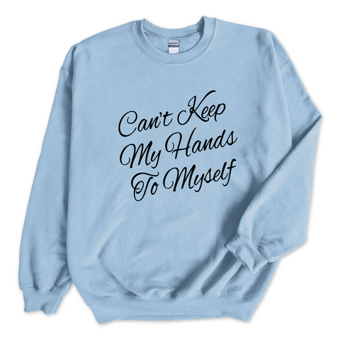 Can't Keep My Hand to Myself Crewneck Sweatshirt