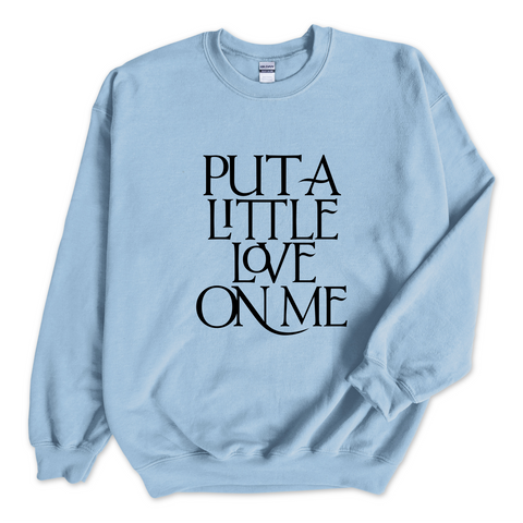 Put a Little Love on Me Crewneck Sweatshirt