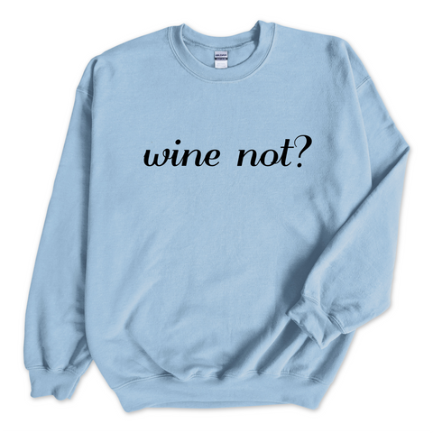 Wine Not? Crewneck Sweatshirt