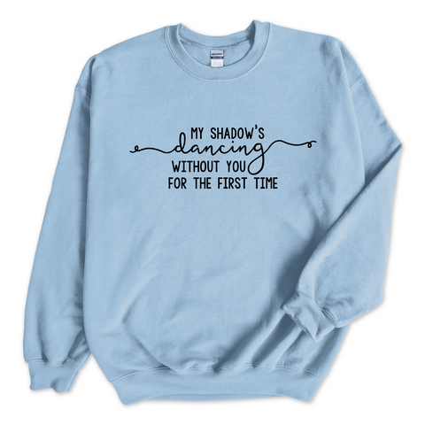 My Shadow's Dancing Without You for the First Time Crewneck Sweatshirt